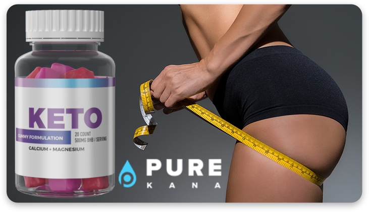 Pure Kana Keto Gummies Review – Safe Weight Loss Pills Or Scam?
